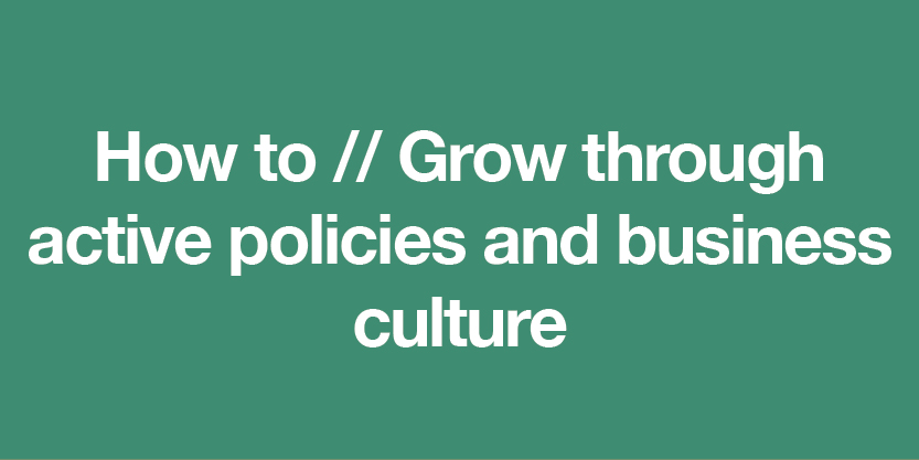 grow through active policies and business culture