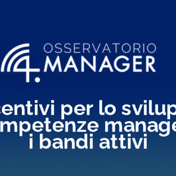 Incentivi per lo sviluppo di competenze manageriali: i bandi in essere (maggio 2022)