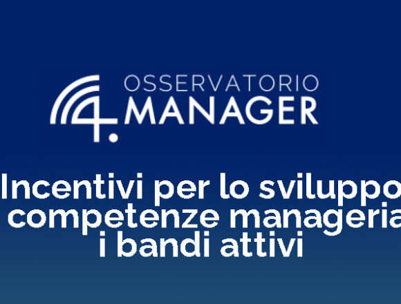 Incentivi per lo sviluppo di competenze manageriali: i bandi in essere (maggio 2022)