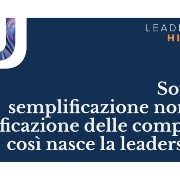 Soft skills, semplificazione normativa e certificazione delle competenze: così nasce la leadership 4.0