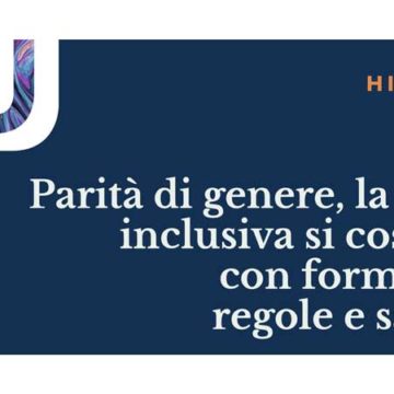 Parità di genere, la cultura inclusiva si costruisce con formazione, regole e sanzioni