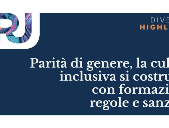 Parità di genere, la cultura inclusiva si costruisce con formazione, regole e sanzioni Parità di genere, la cultura inclusiva si costruisce con formazione, regole e sanzioni