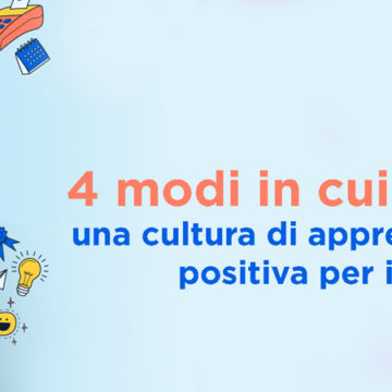 Quattro modi per creare una cultura di apprendimento positiva per il team