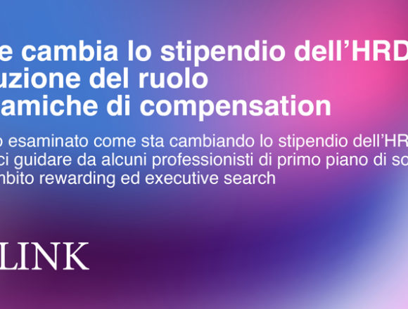 Come cambia lo stipendio dell’HRD: evoluzione del ruolo e dinamiche di compensation Come cambia lo stipendio dell’HRD: evoluzione del ruolo e dinamiche di compensation