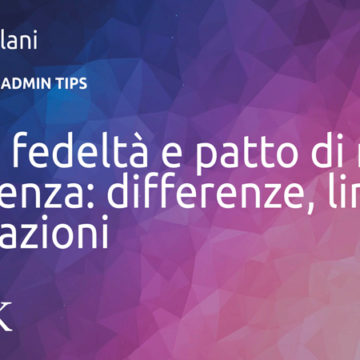 Patto di fedeltà e patto di non concorrenza: differenze, limiti e applicazioni Patto di fedeltà e patto di non concorrenza: differenze, limiti e applicazioni