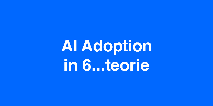 AI adoption in 6 teorie